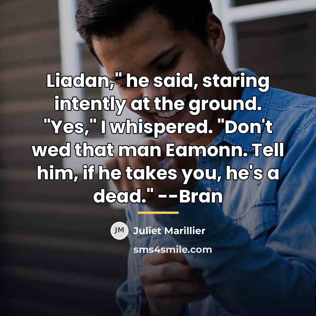 “Liadan," he said, staring intently at the ground. "Yes," I…” quote by Juliet Marillier
