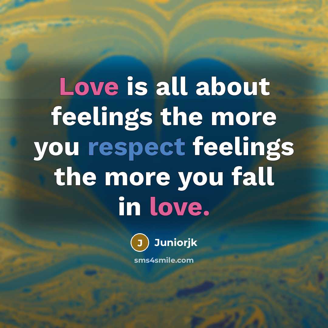 “Love is all about feelings the more you respect feelings…” quote by Juniorjk