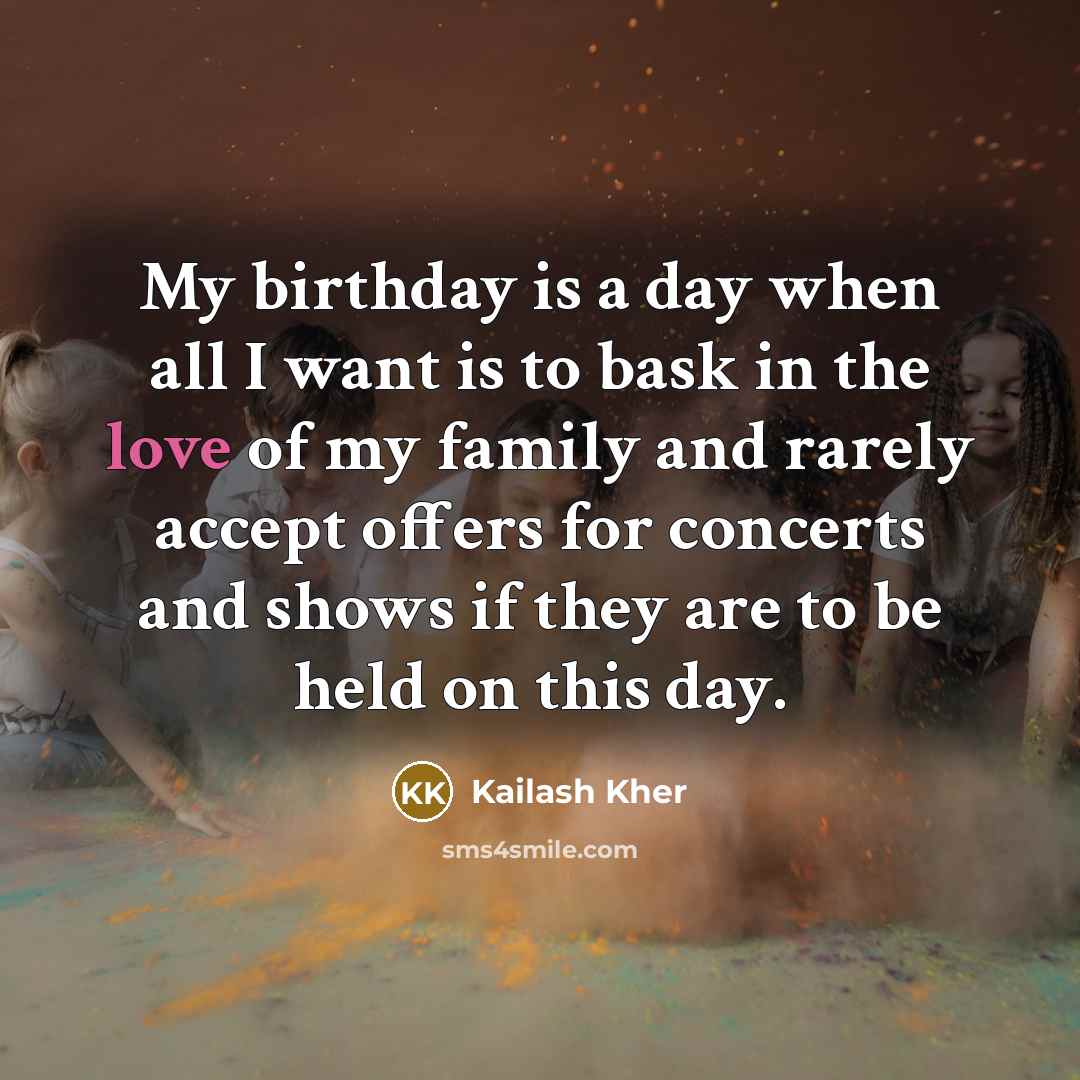 “My birthday is a day when all I want is…” quote by Kailash Kher