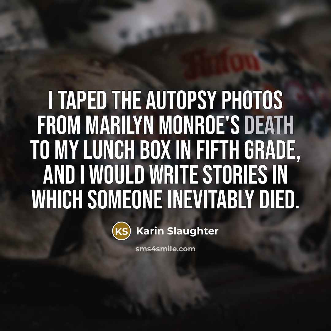 “I taped the autopsy photos from Marilyn Monroe's death to…” quote by Karin Slaughter
