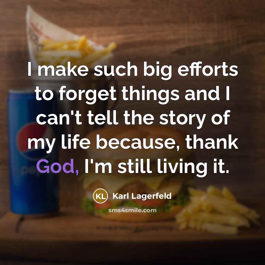 “I make such big efforts to forget things and I…” quote by Karl Lagerfeld