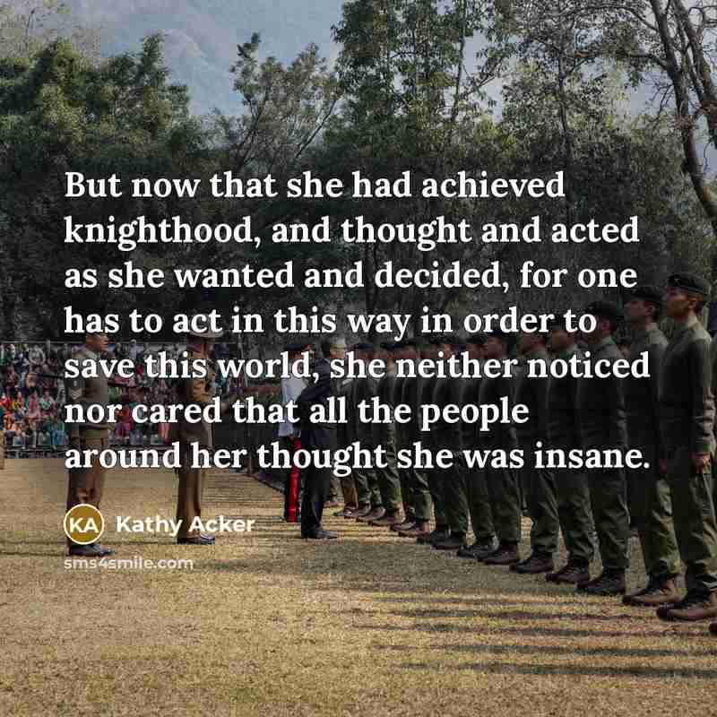 “But now that she had achieved knighthood, and thought and…” quote by Kathy Acker