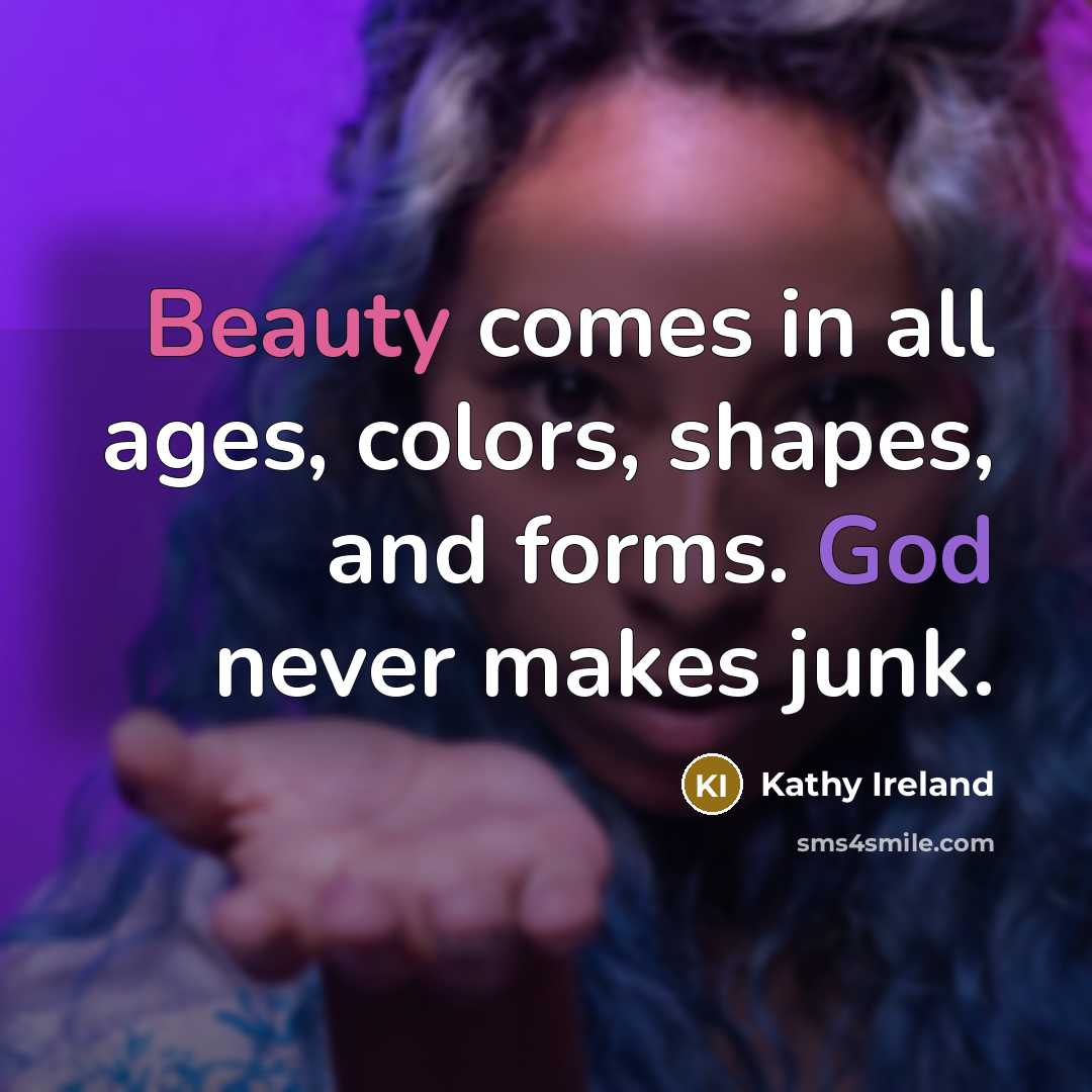 “Beauty comes in all ages, colors, shapes, and forms. God…” quote by Kathy Ireland