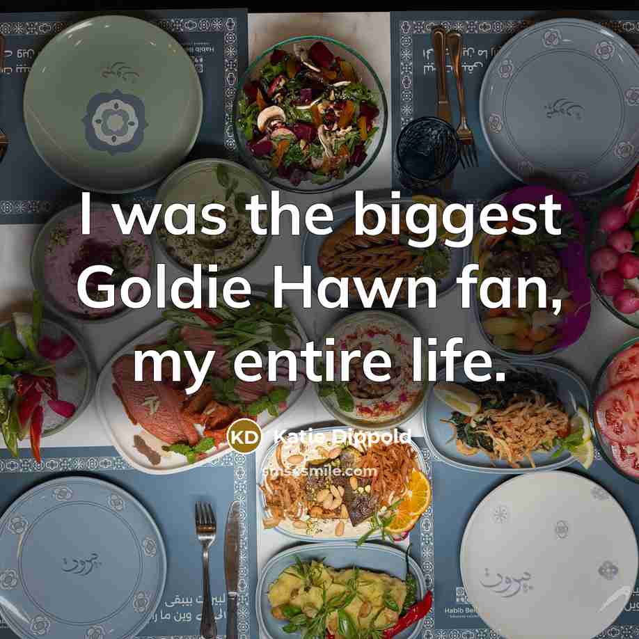 “I was the biggest Goldie Hawn fan, my entire life.…” quote by Katie Dippold