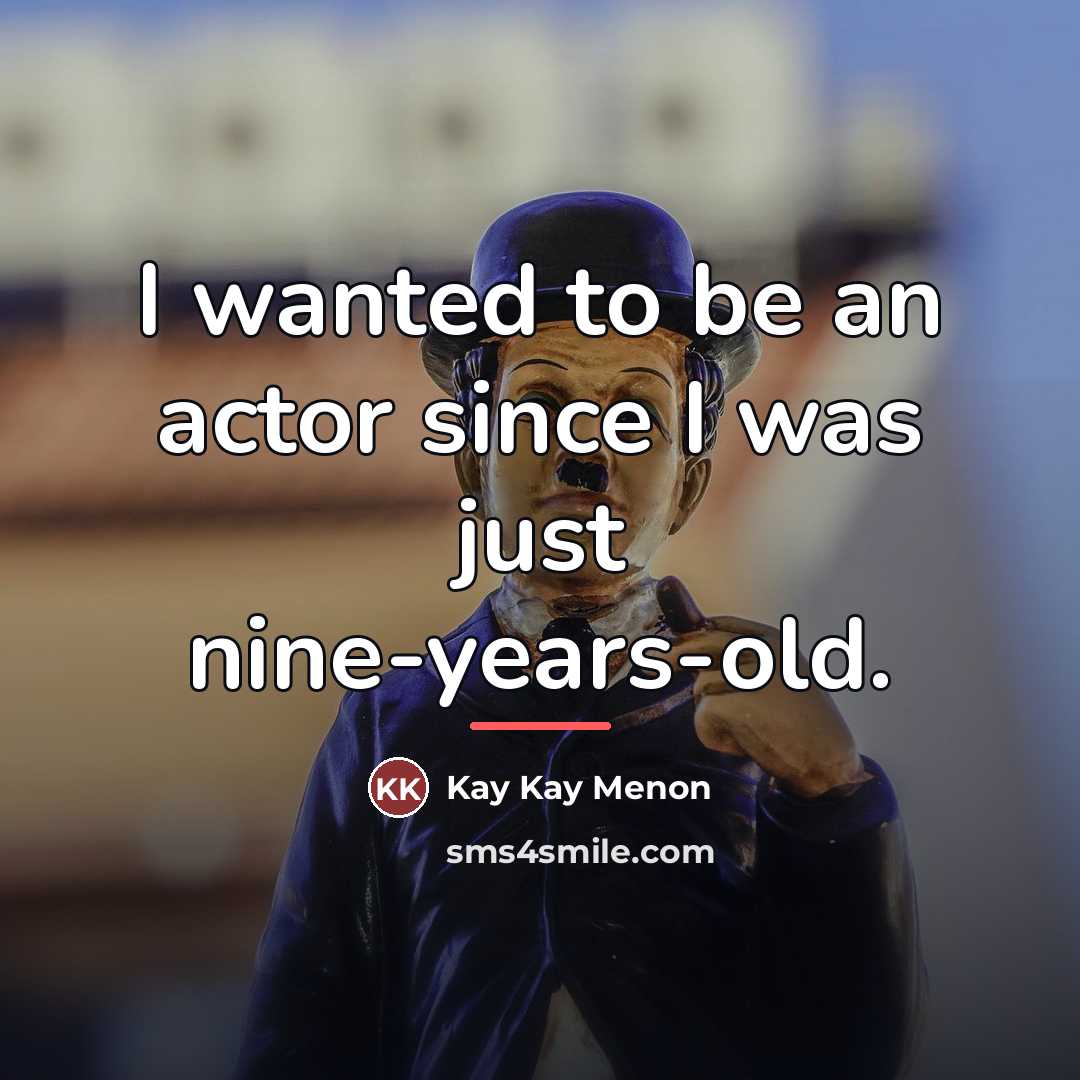 “I wanted to be an actor since I was just…” quote by Kay Kay Menon