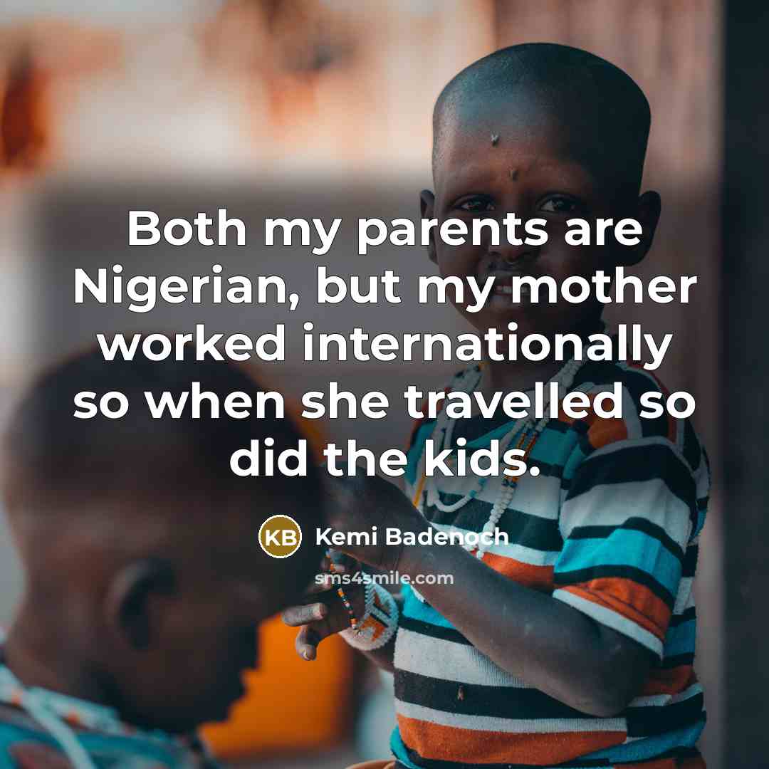 “Both my parents are Nigerian, but my mother worked internationally…” quote by Kemi Badenoch