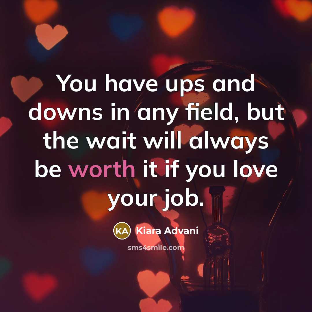 “You have ups and downs in any field, but the…” quote by Kiara Advani