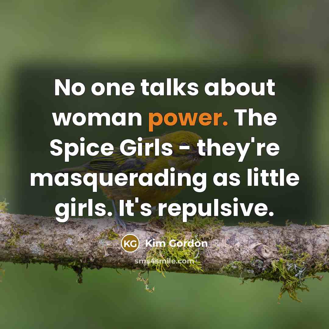 “No one talks about woman power. The Spice Girls -…” quote by Kim Gordon