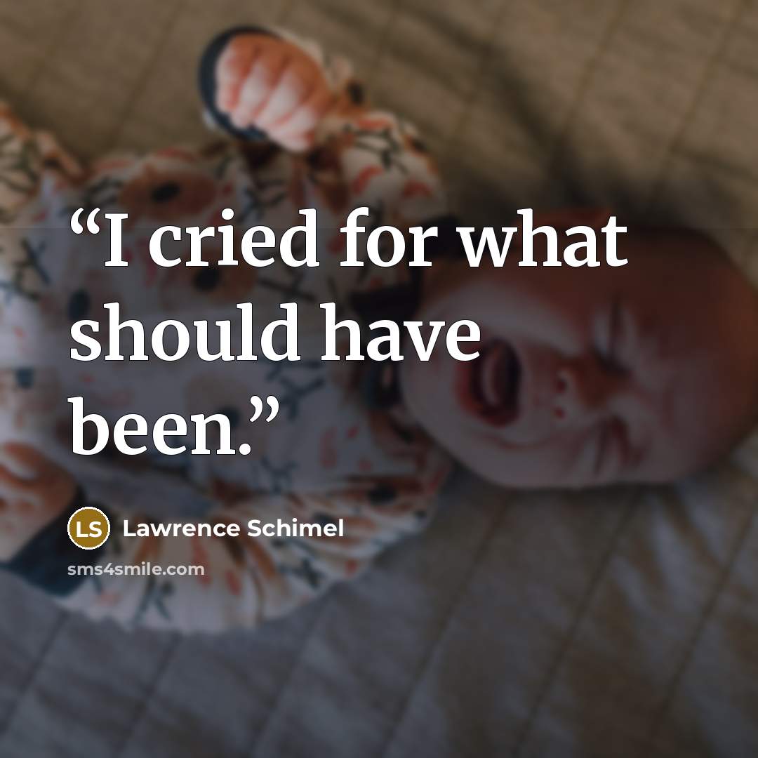 “I cried for what should have been.” quote by Lawrence Schimel