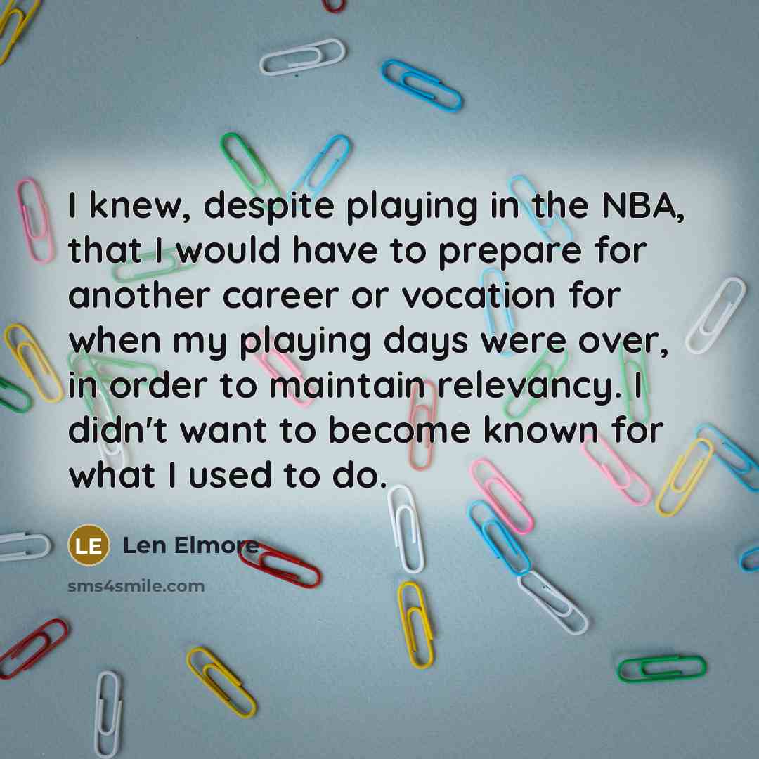 “I knew, despite playing in the NBA, that I would…” quote by Len Elmore