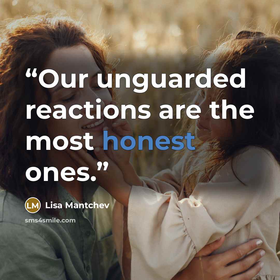 “Our unguarded reactions are the most honest ones.” quote by Lisa Mantchev