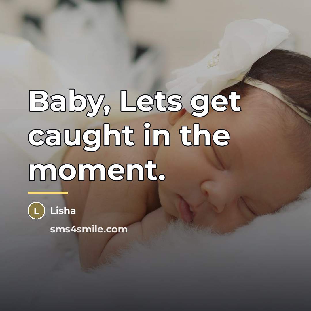 “Baby, Lets get caught in the moment.…” quote by Lisha