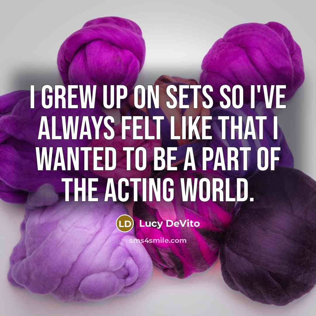 “I grew up on sets so I've always felt like…” quote by Lucy DeVito