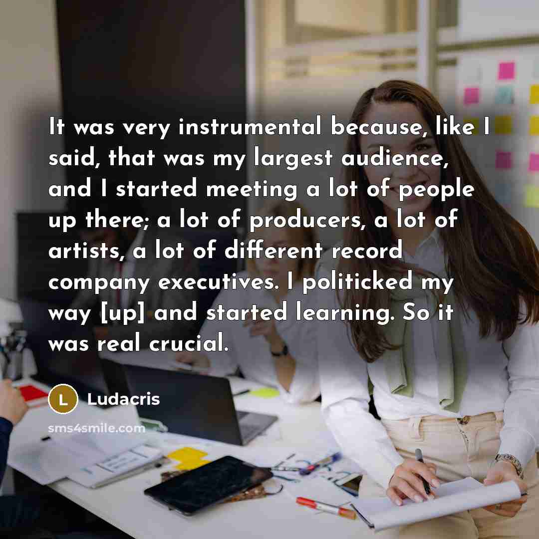 “It was very instrumental because, like I said, that was…” quote by Ludacris