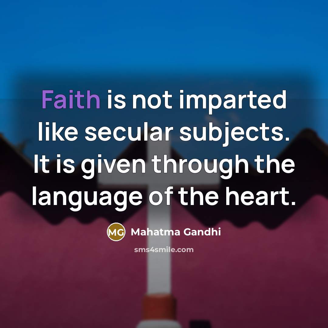 “Faith is not imparted like secular subjects. It is given…” quote by Mahatma Gandhi