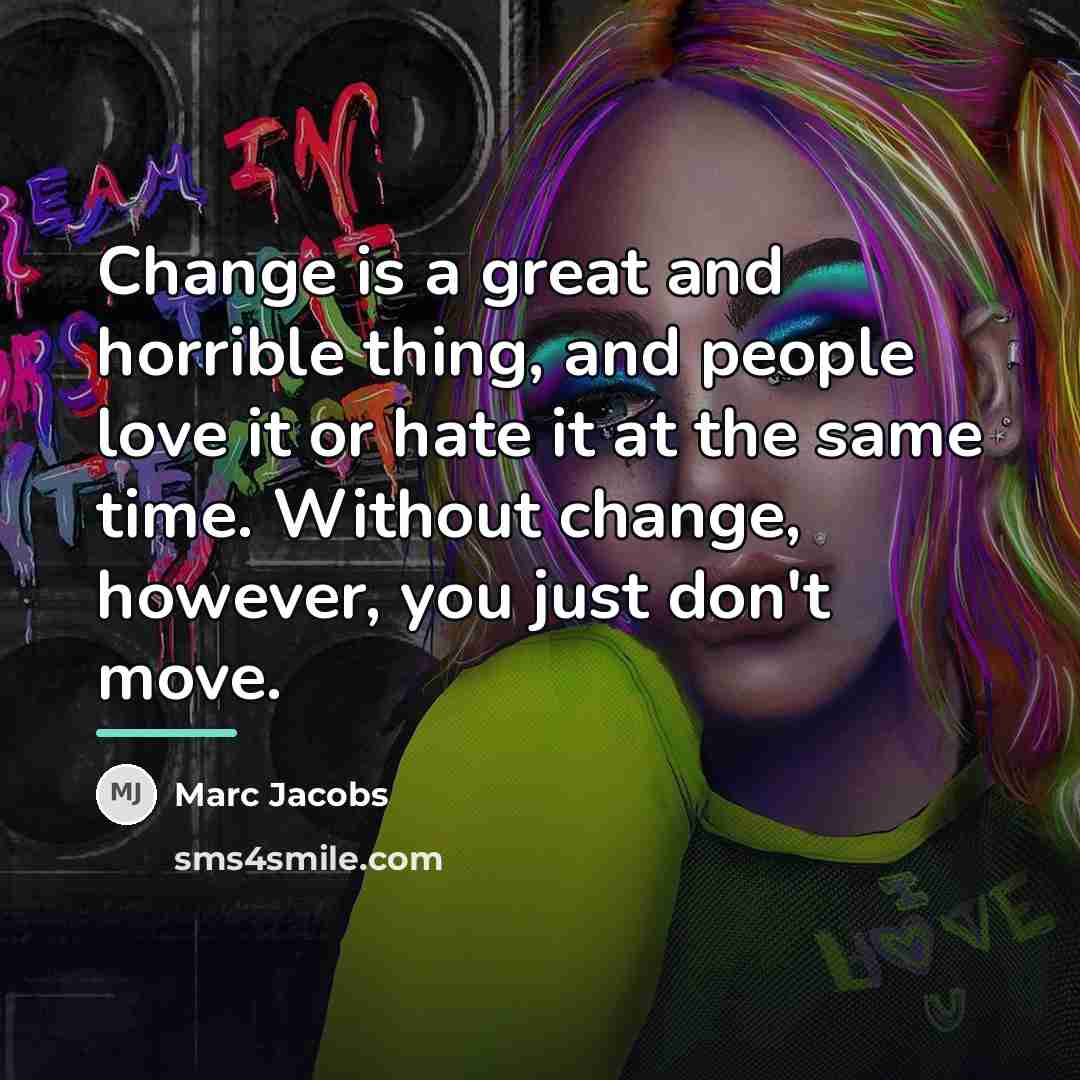 “Change is a great and horrible thing, and people love…” quote by Marc Jacobs