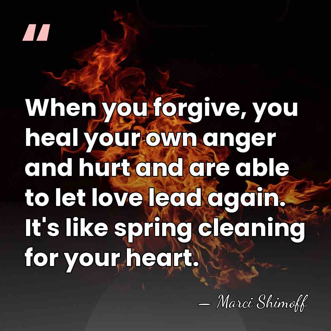 When you forgive, you heal your own anger and hurt and are&hellip; - Marci Shimoff
