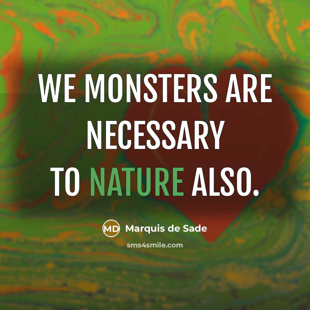 “We monsters are necessary to nature also.…” quote by Marquis de Sade
