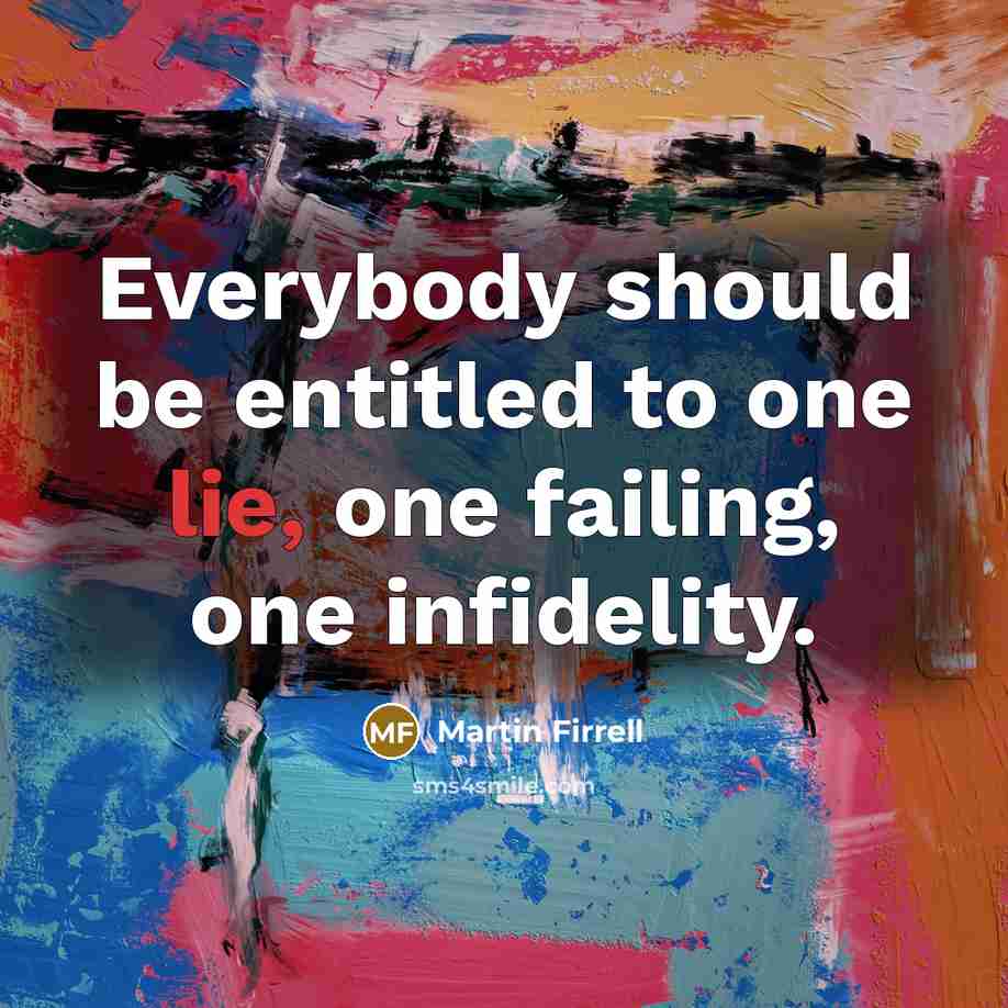“Everybody should be entitled to one lie, one failing, one…” quote by Martin Firrell