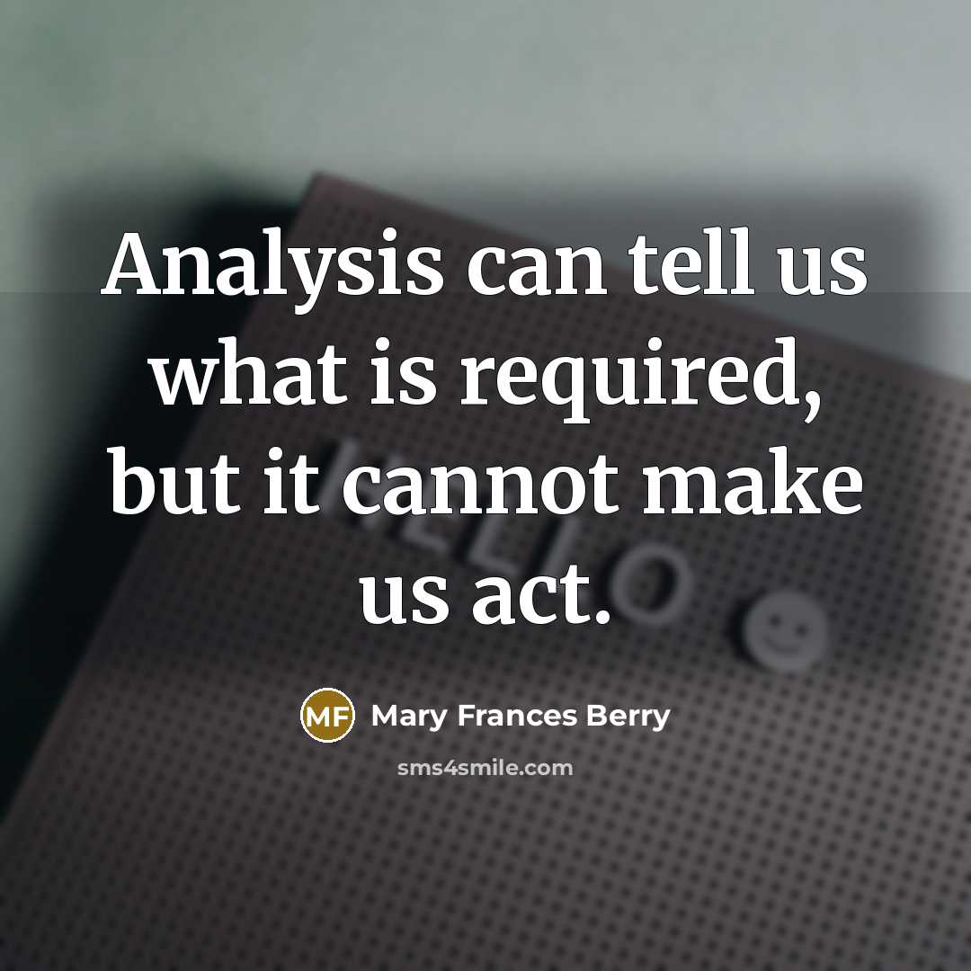 “Analysis can tell us what is required, but it cannot…” quote by Mary Frances Berry