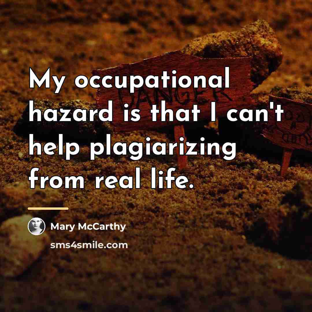 “My occupational hazard is that I can't help plagiarizing from…” quote by Mary McCarthy
