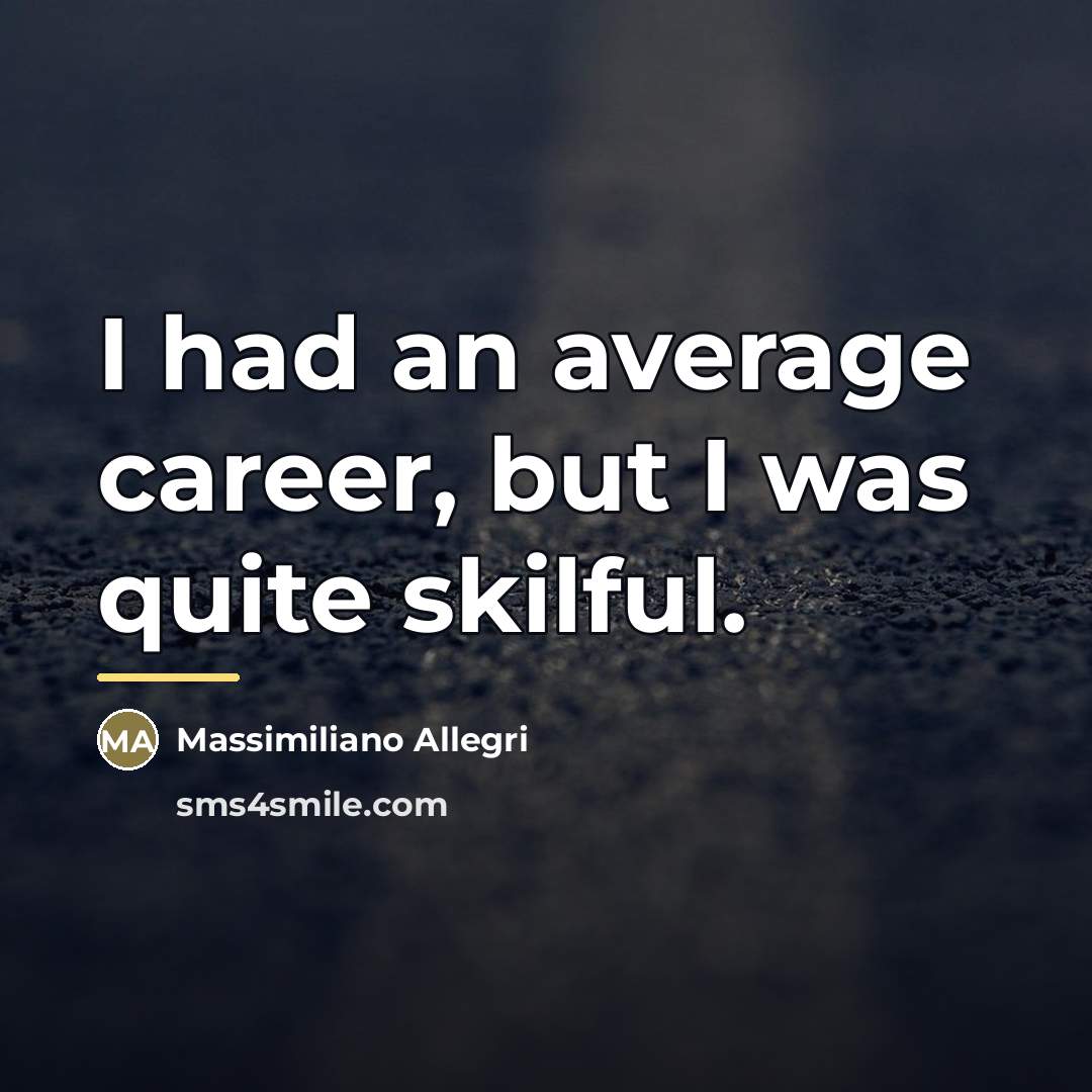 “I had an average career, but I was quite skilful.…” quote by Massimiliano Allegri