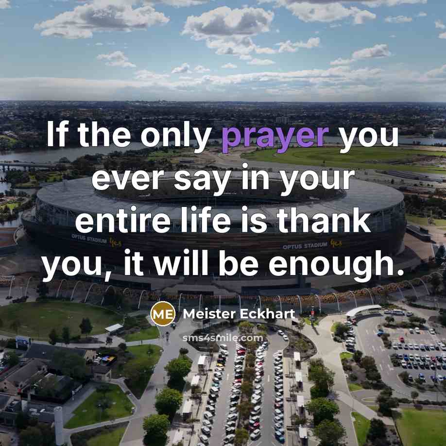 “If the only prayer you ever say in your entire…” quote by Meister Eckhart