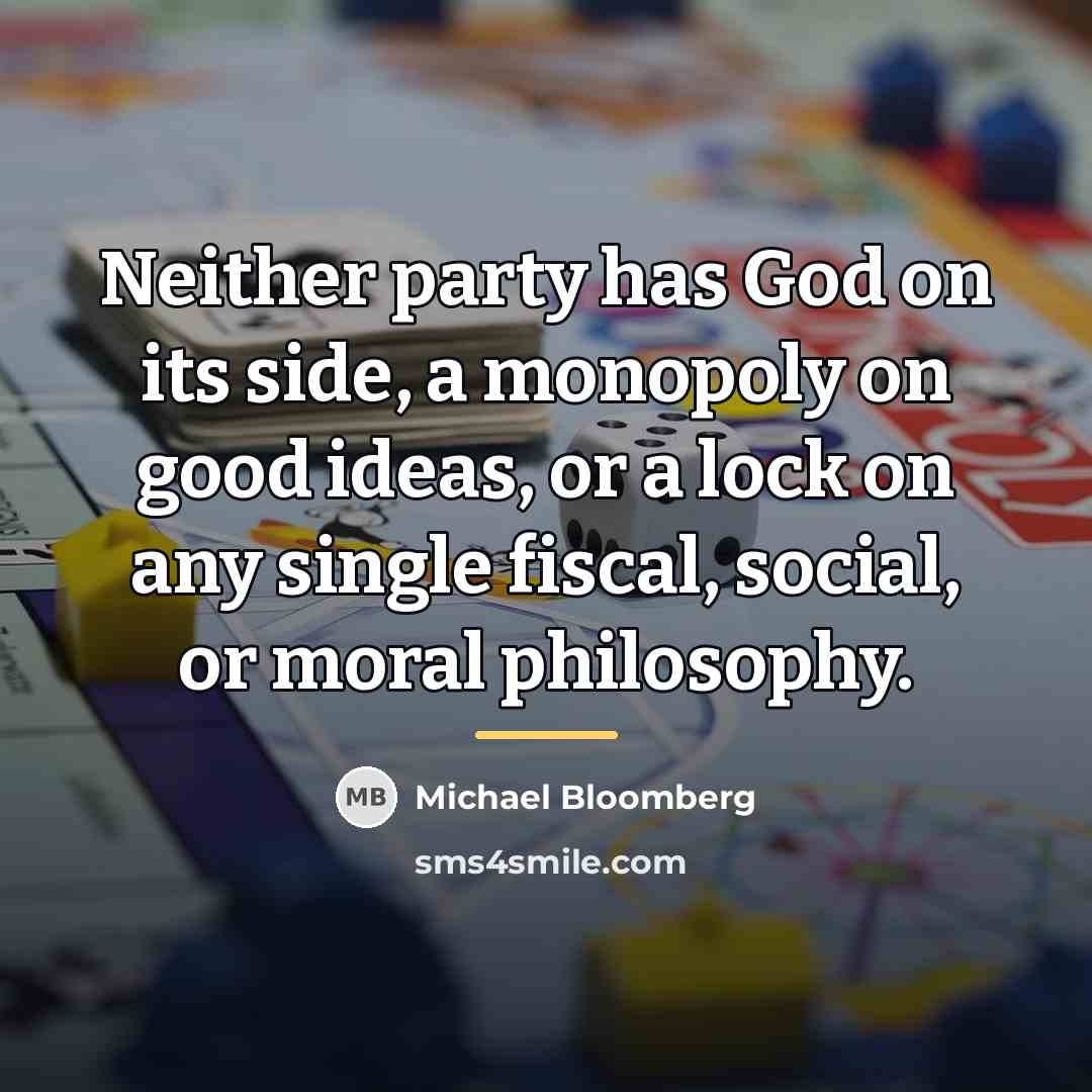 “Neither party has God on its side, a monopoly on…” quote by Michael Bloomberg