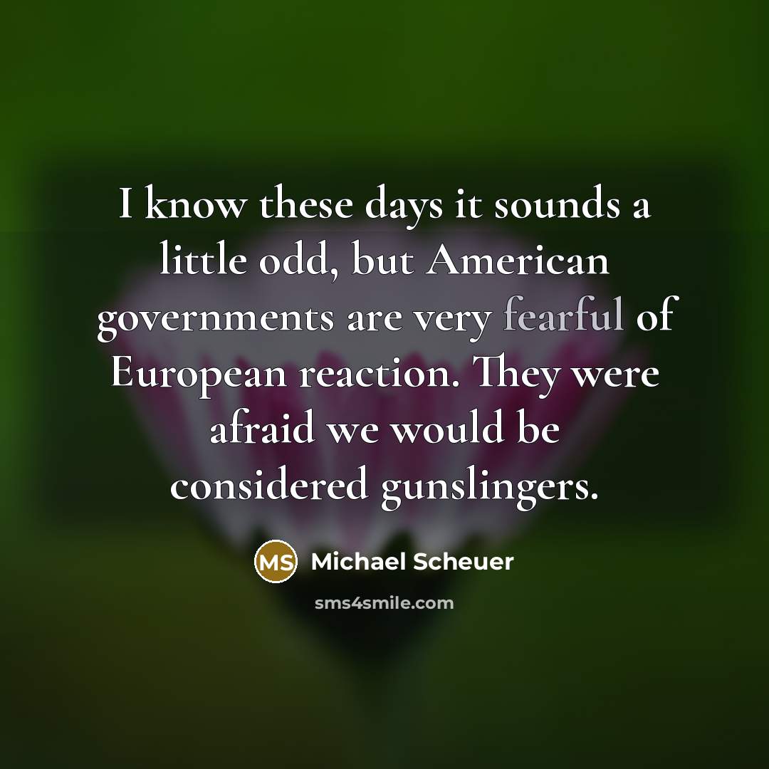 “I know these days it sounds a little odd, but…” quote by Michael Scheuer