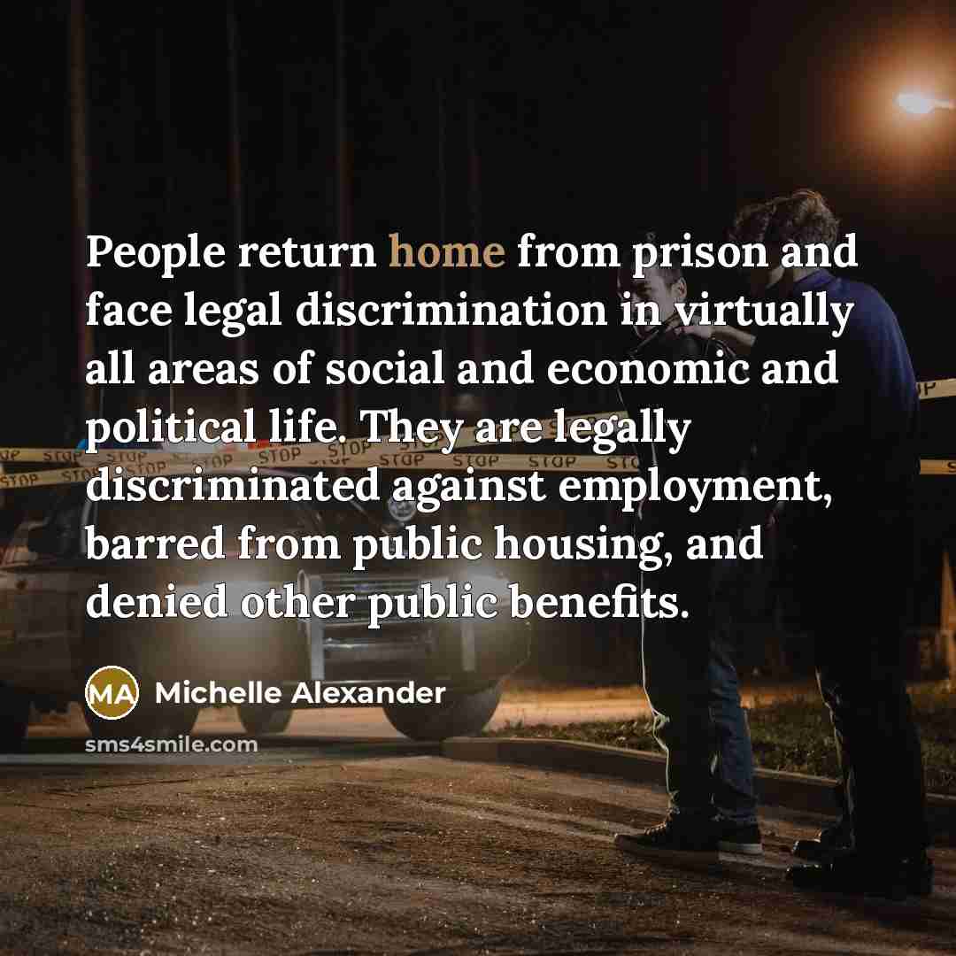“People return home from prison and face legal discrimination in…” quote by Michelle Alexander