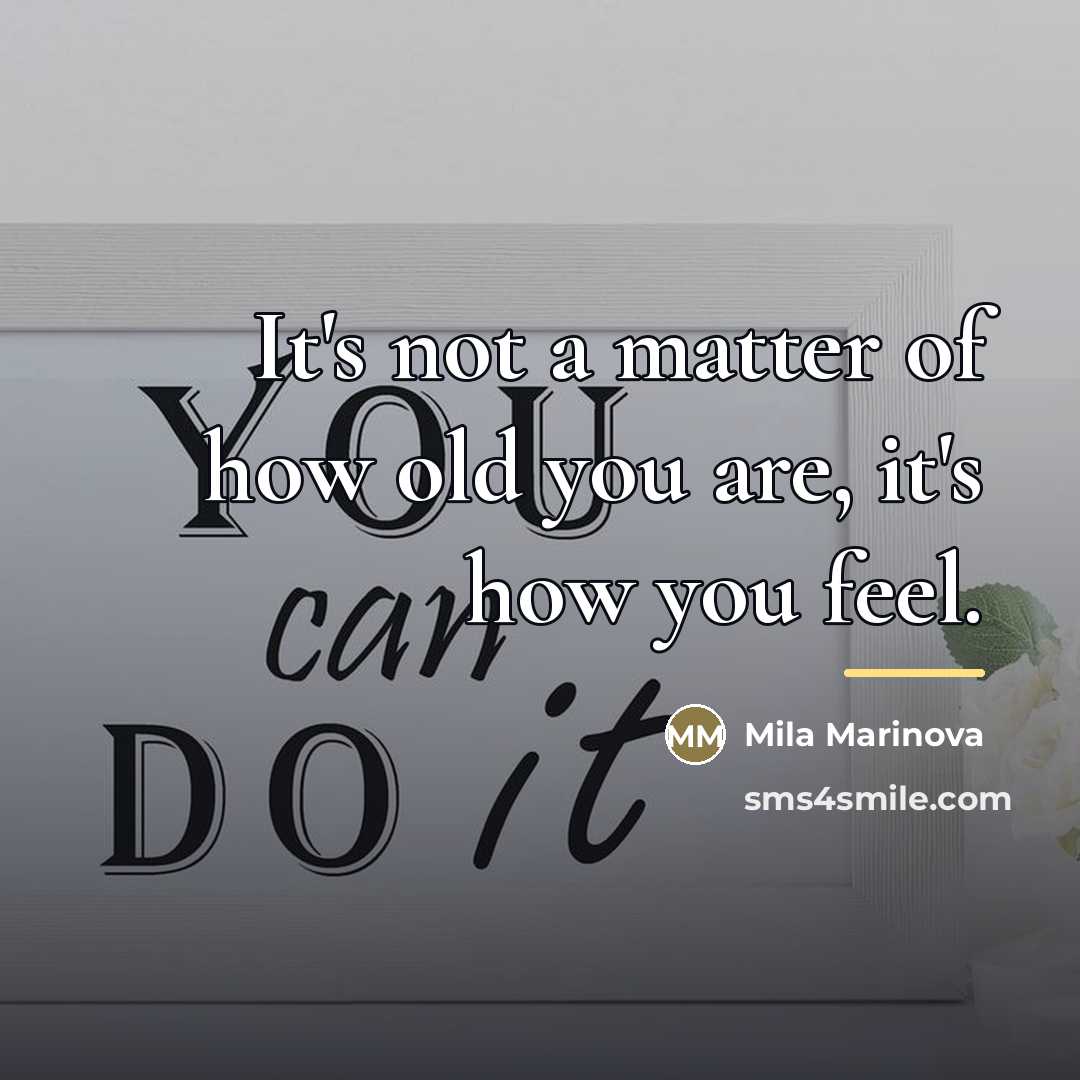 “It's not a matter of how old you are, it's…” quote by Mila Marinova