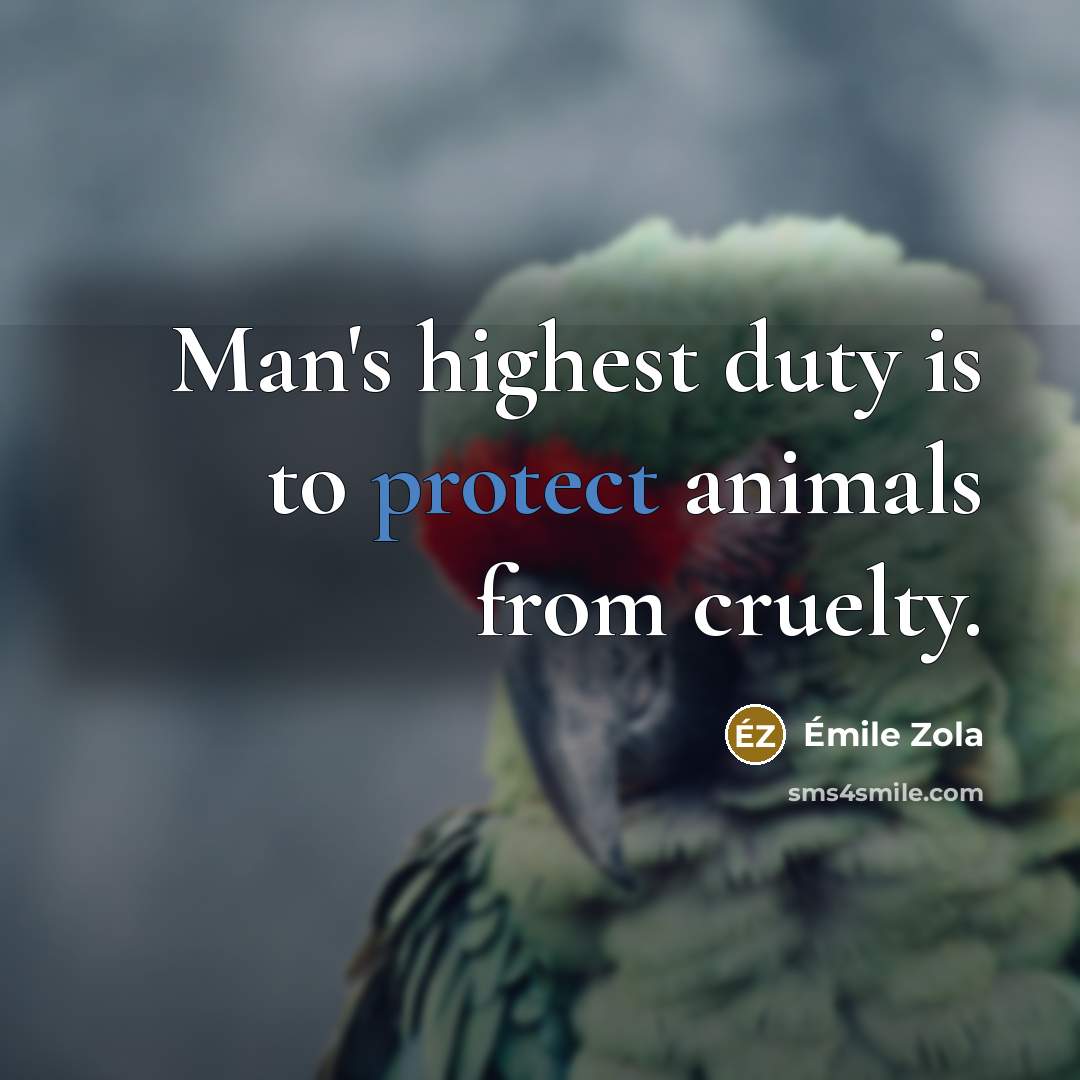 “Man's highest duty is to protect animals from cruelty.…” quote by Emile Zola