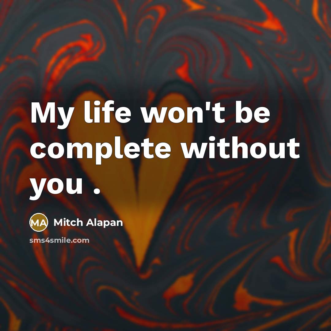 “My life won't be complete without you .…” quote by Mitch Alapan