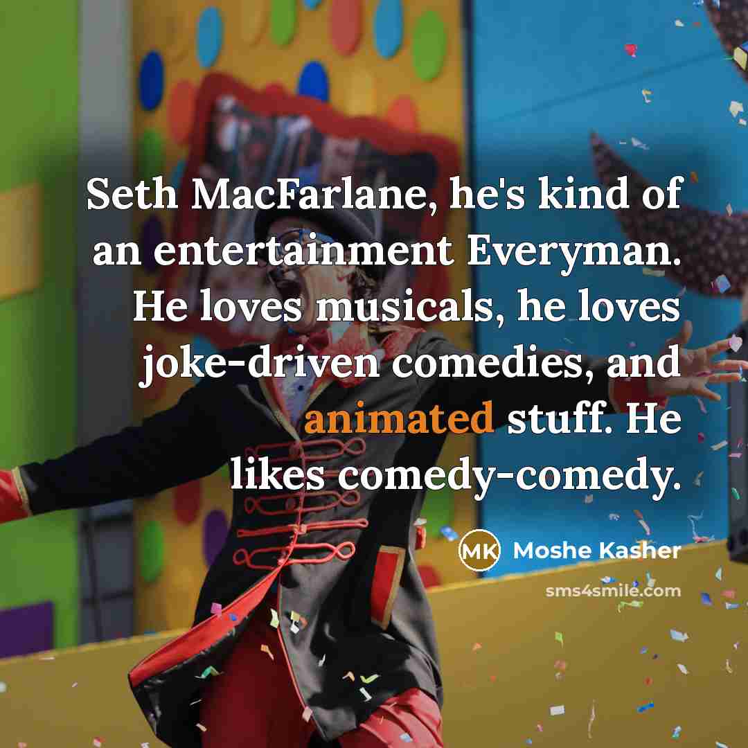 “Seth MacFarlane, he's kind of an entertainment Everyman. He loves…” quote by Moshe Kasher