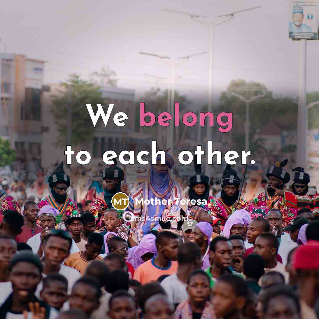 “We belong to each other.…” quote by Mother Teresa