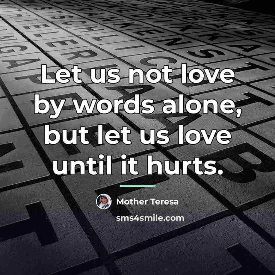 “Let us not love by words alone, but let us…” quote by Mother Teresa