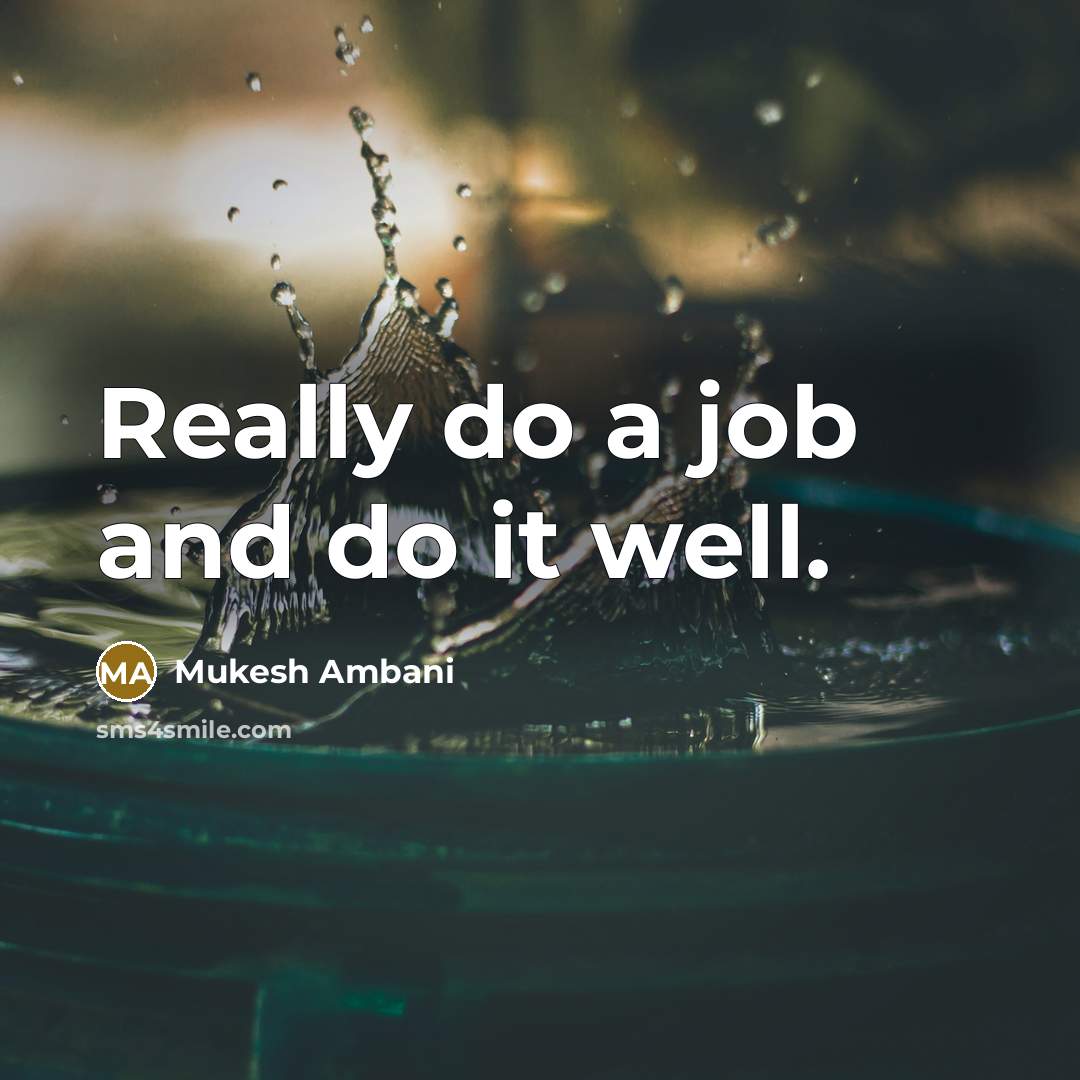 “Really do a job and do it well.…” quote by Mukesh Ambani