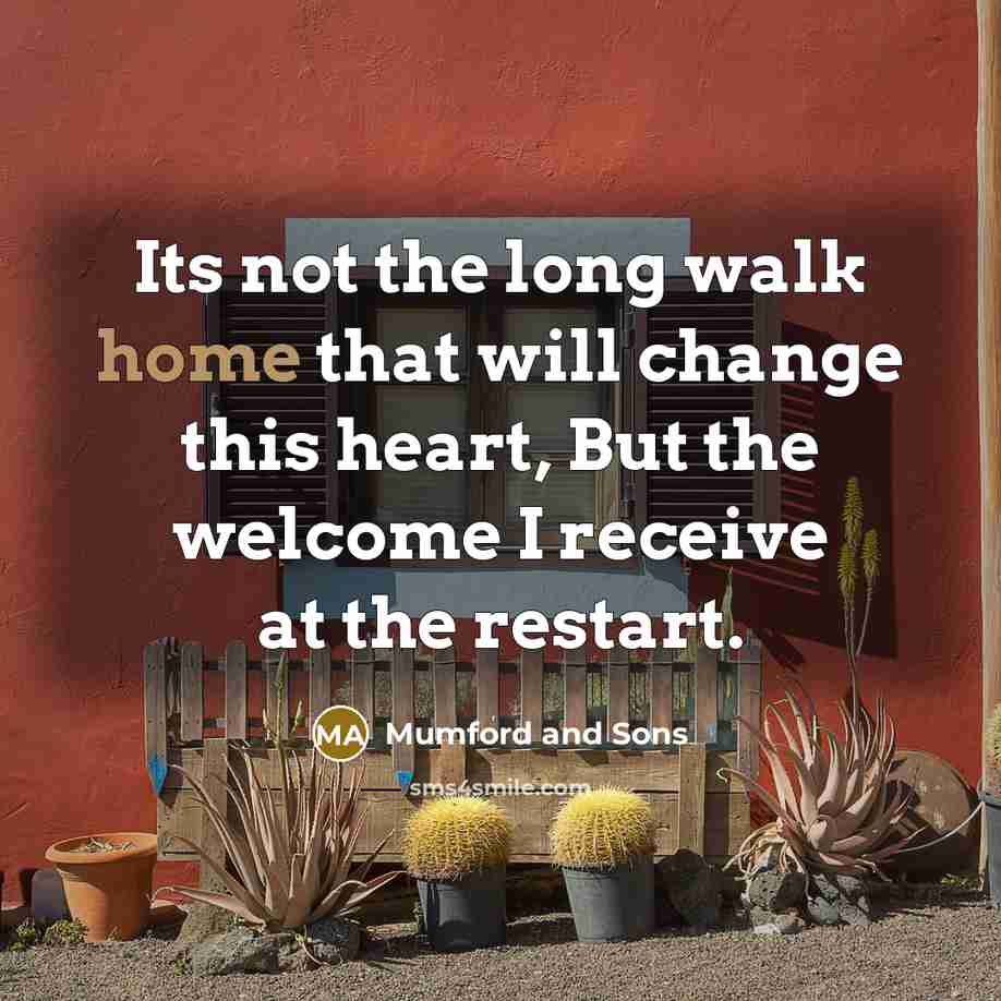 “Its not the long walk home that will change this…” quote by Mumford And Sons