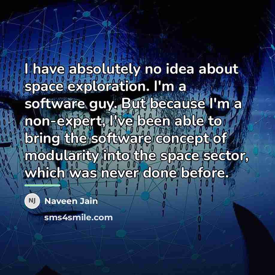 “I have absolutely no idea about space exploration. I'm a…” quote by Naveen Jain