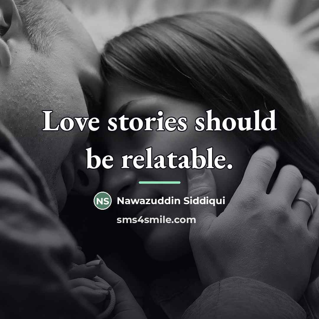 “Love stories should be relatable.…” quote by Nawazuddin Siddiqui