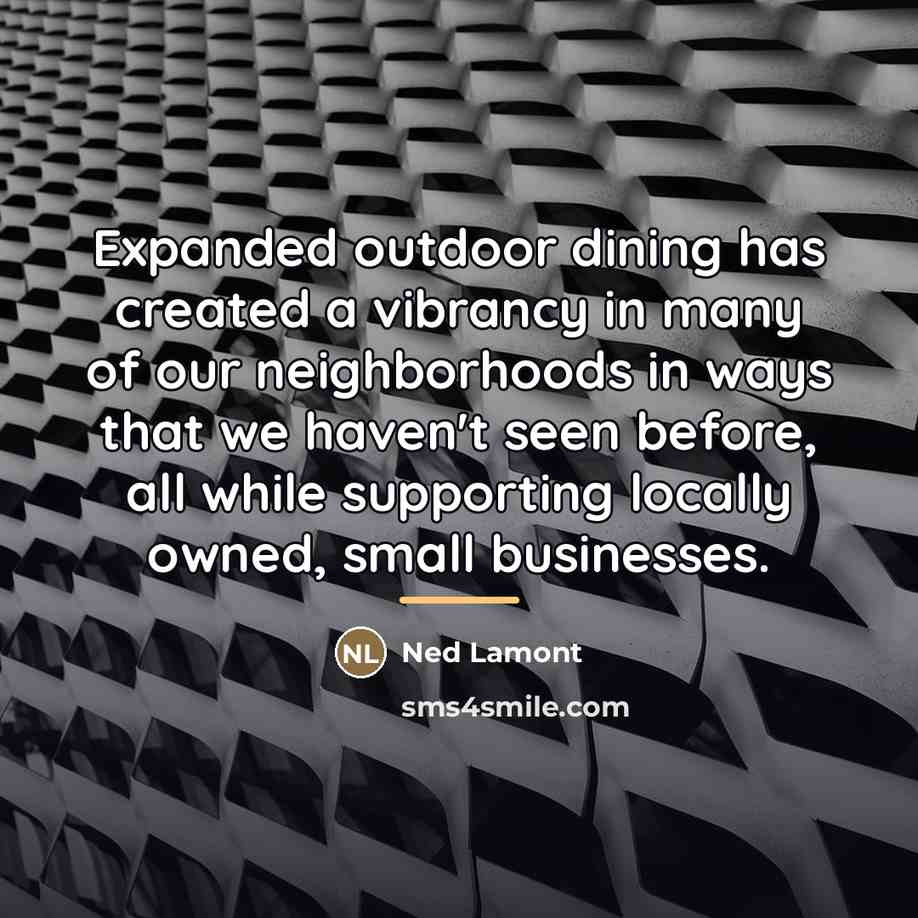 “Expanded outdoor dining has created a vibrancy in many of…” quote by Ned Lamont