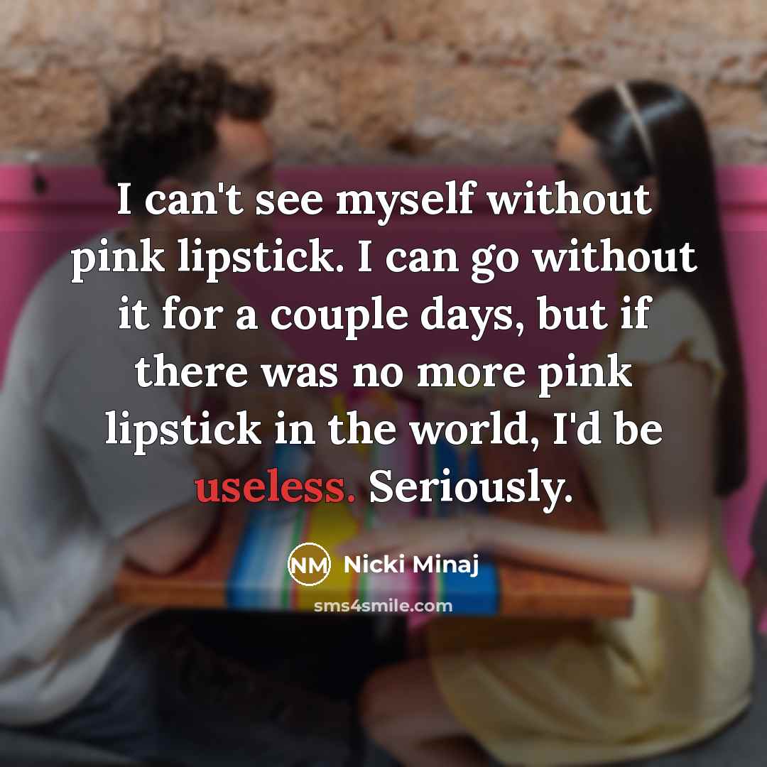 “I can't see myself without pink lipstick. I can go…” quote by Nicki Minaj