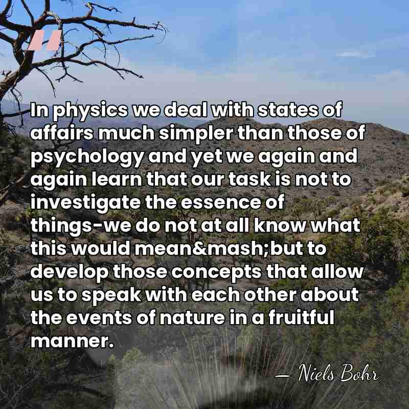 In physics we deal with states of affairs much simpler than those&hellip; - Niels Bohr