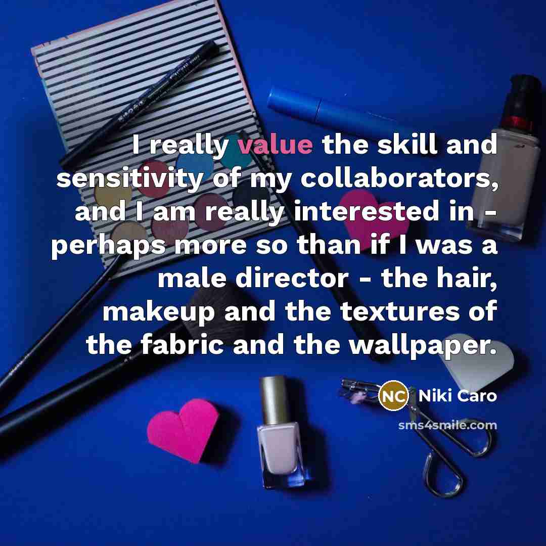 “I really value the skill and sensitivity of my collaborators,…” quote by Niki Caro