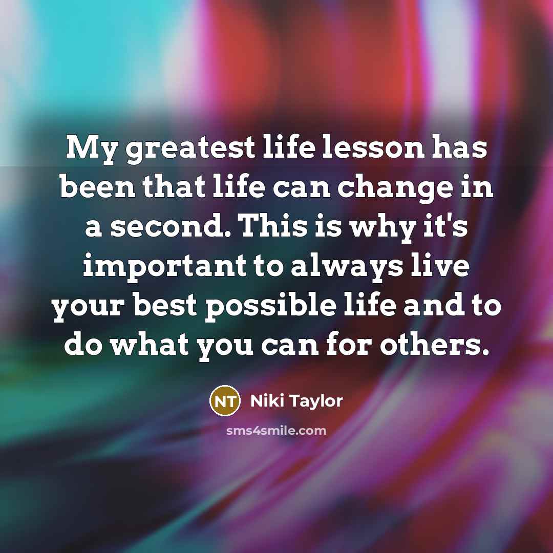 “My greatest life lesson has been that life can change…” quote by Niki Taylor