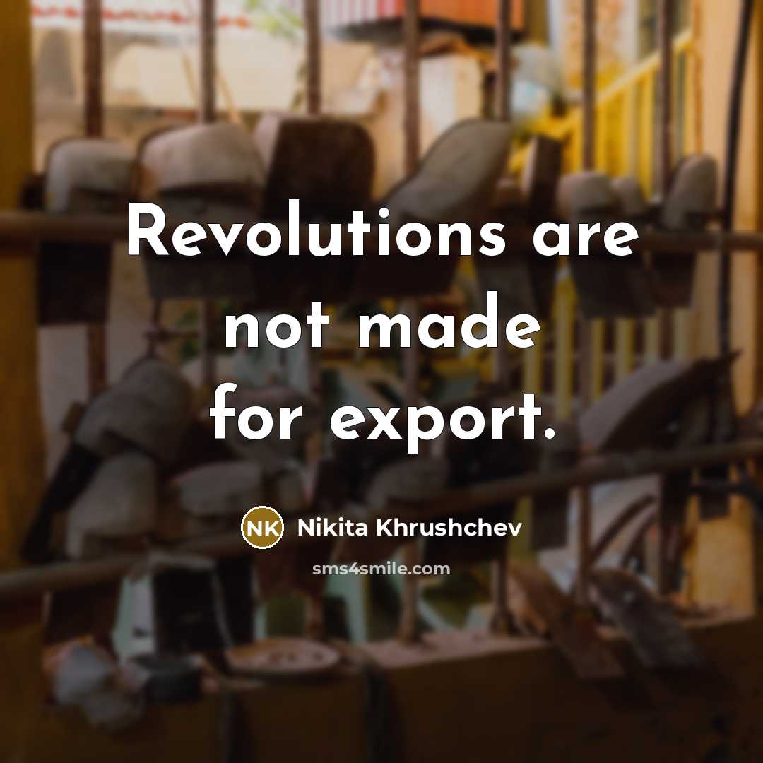 “Revolutions are not made for export.…” quote by Nikita Khrushchev