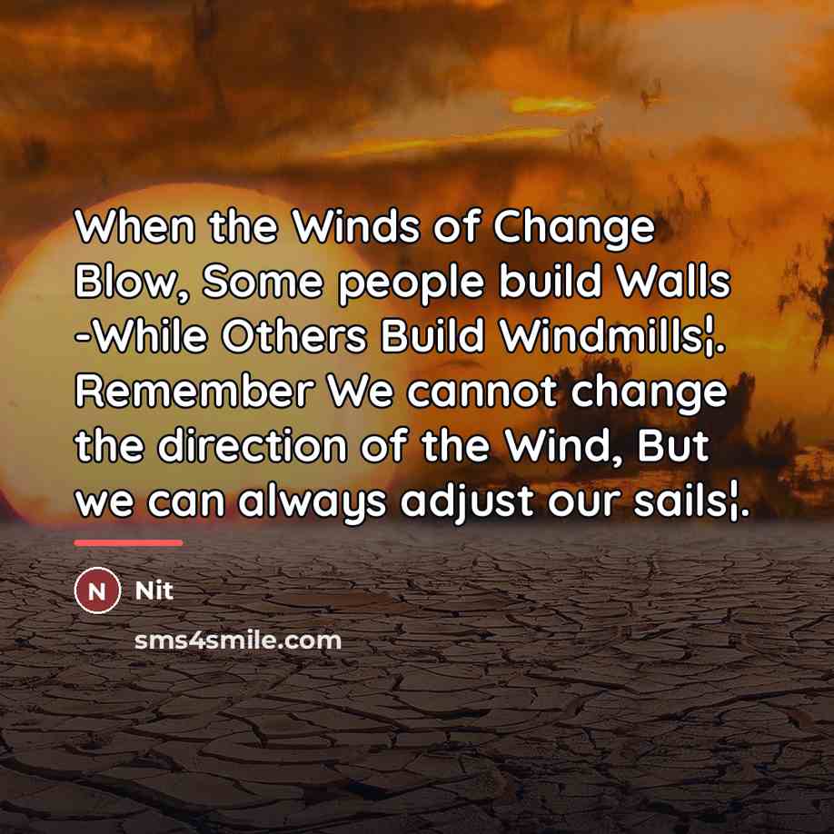 “When the Winds of Change Blow, Some people build Walls…” quote by Nit
