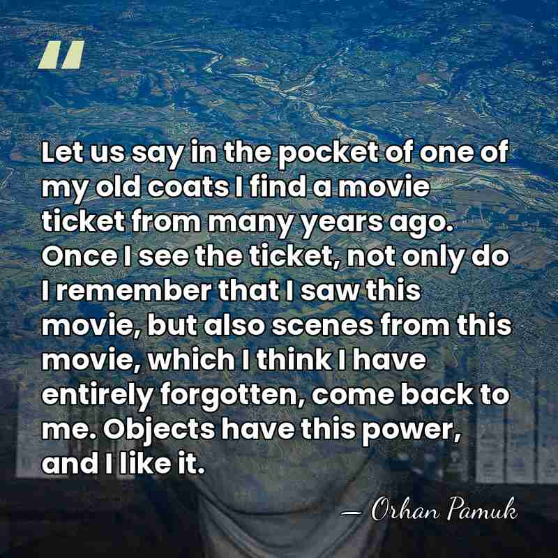 Let us say in the pocket of one of my old coats&hellip; - Orhan Pamuk