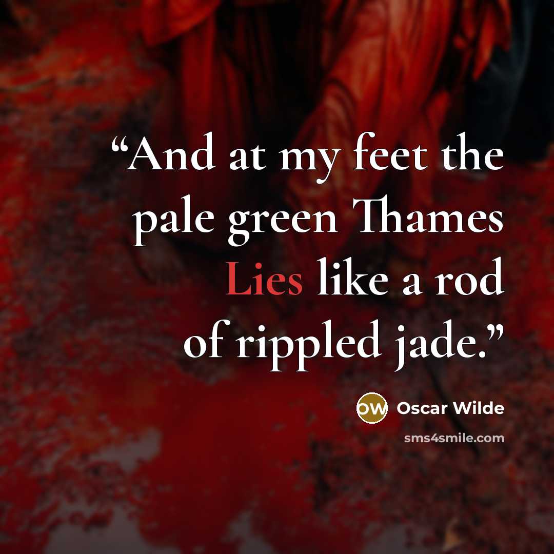 “And at my feet the pale green Thames Lies like a rod of rippled jade.” quote by Oscar Wilde