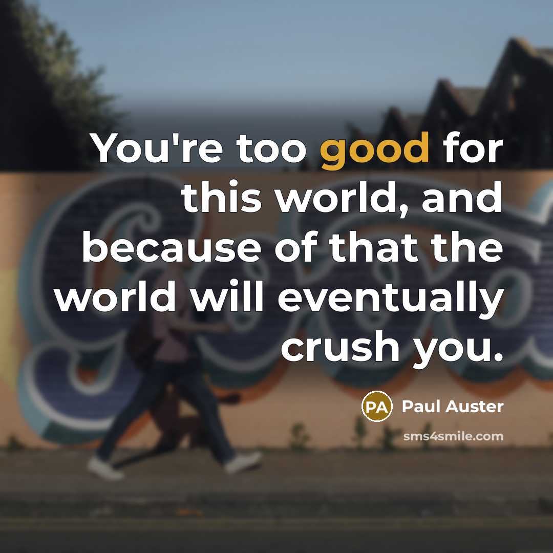 “You're too good for this world, and because of that…” quote by Paul Auster